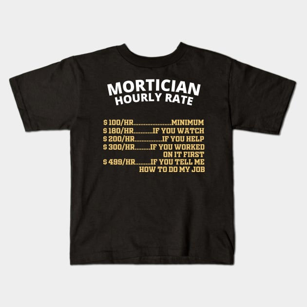 Mortician Hourly Rate Funeral Director Kids T-Shirt by ChrisselDesigns